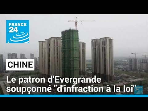 Chine : le patron du géant immobilier Evergrande soupçonné d'activités \