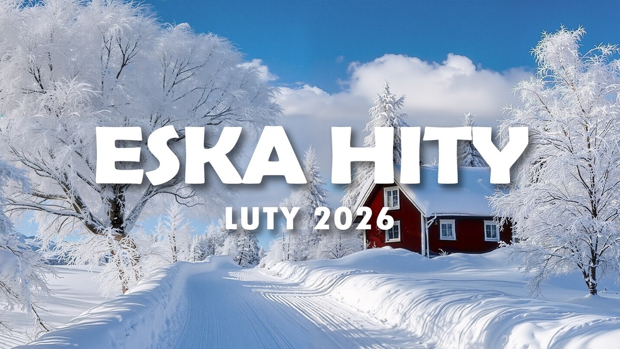 Hity Eska 2026 Luty - Najnowsze Przeboje z Radia 2026 - ESKA Hity na Czasie #12