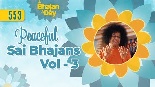 553 - Peaceful Sai Bhajans Vol - 3 | Sri Sathya Sai Bhajans