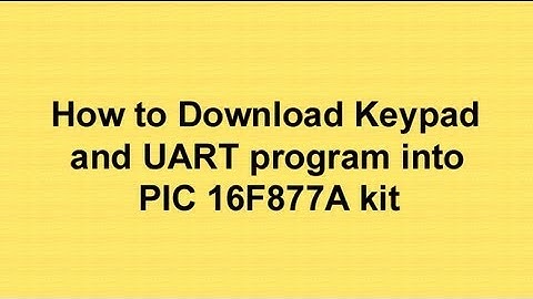 How to Download Keypad and Uart program into PIC16F877A Kit