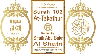 Surah 102 At-Takathur | Reciter: Shaik Abu Bakr Al Shatri | Text highlighting HD video on Holy Quran