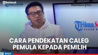 Caleg Pemula Beberkan Target Pemilih dan Cara Pendekatan Kepada Para Pemilih