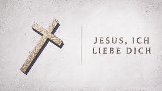 Video thumbnail of "Jesus, ich liebe dich (Lyric)"