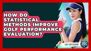 How Do Statistical Methods Improve Golf Performance Evaluation? - Golf Stats Report
