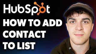 How to Add Contact to List in Hubspot (Full 2025 Guide)