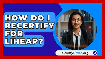 How Do I Recertify For LIHEAP? - CountyOffice.org