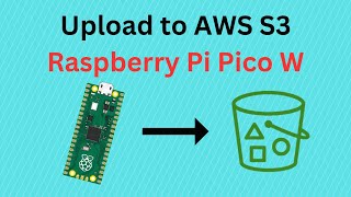 How to Upload to Amazon S3 from the Raspberry Pi Pico W