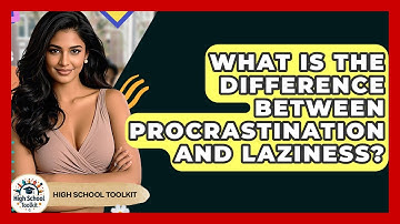 What Is The Difference Between Procrastination And Laziness? - High School Toolkit