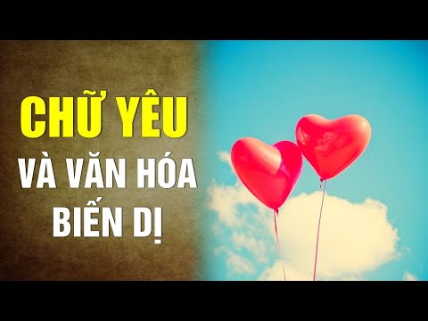 Chữ Yêu và văn hóa biến dị thời nay - Tinh Hoa TV