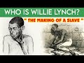 Who is Willie Lynch ? - The Making of a Slave