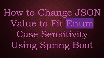 How to Change JSON Value to Fit Enum Case Sensitivity Using Spring Boot