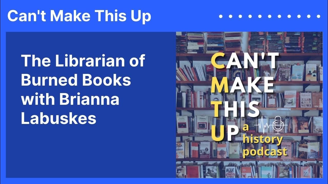 The Librarian of Burned Books with Brianna Labuskes Can't Make This