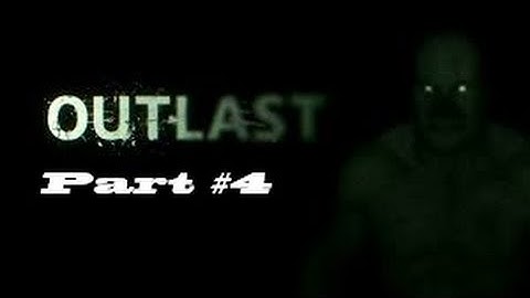 Outlast | Part 4 | Gameplay Playthrough | Through The Cell Block