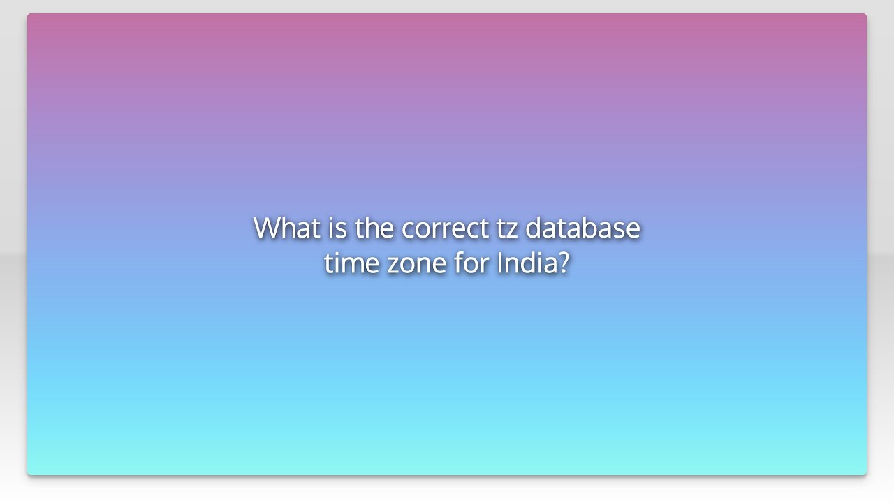 What Is The Correct Tz Database Time Zone For India YouTube What Is The Correct Tz Database Time Zone For India YouTube