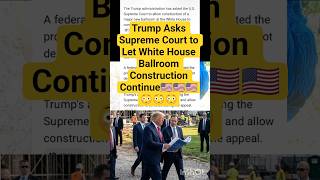 Trump Asks Supreme Court to Let White House Ballroom Construction Continue