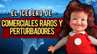 EL ICEBERG DE COMERCIALES RAROS Y PERTURBADORES