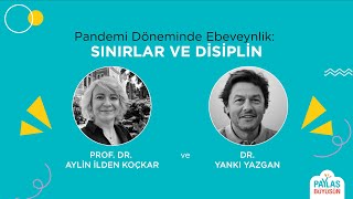 Pandemi Döneminde Ebeveynlik: Sınırlar ve Disiplin- Prof. Dr. Aylin İlden Koçkar ve Dr. Yankı Yazgan