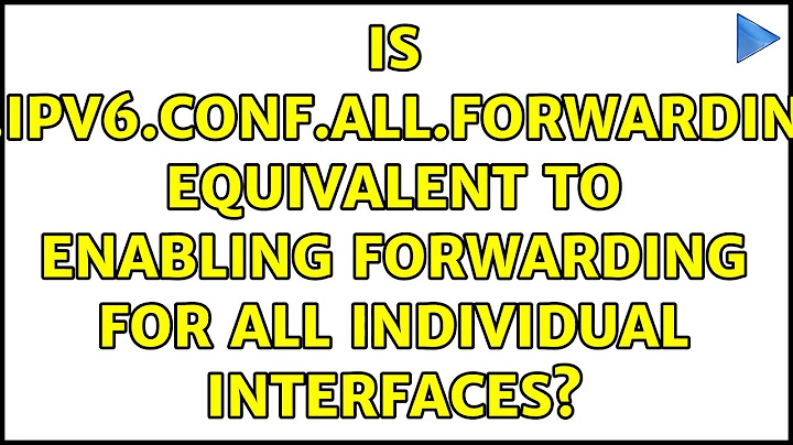 Is net.ipv6.conf.all.forwarding=1 equivalent to enabling forwarding for all individual interfaces?