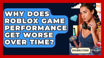 Why Does Roblox Game Performance Get Worse Over Time? - Open World Tycoons