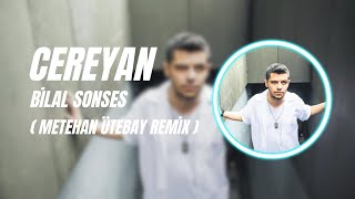 Bilal Sonses - Cereyan Metehan Ütebay Remix 