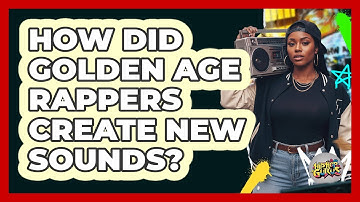 How Did Golden Age Rappers Create New Sounds?
