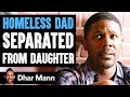 Homeless DAD SEPARATED From DAUGHTER, What Happens Next Is Shocking | Dhar Mann