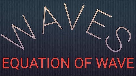 VIDEO NO. 2 DISPLACEMENT RELATION FOR A PROGRESSIVE WAVE