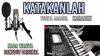 KATAKANLAH YUNITA ABABIEL KARAOKE DANGDUT ORIGINAL -nada turun dari asli nya.