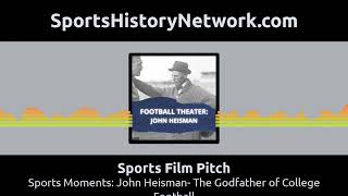 Sports Film Pitch - Sports Moments: John Heisman- The Godfather of College Football