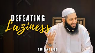 Defeating Laziness | Abu Bakr Zoud