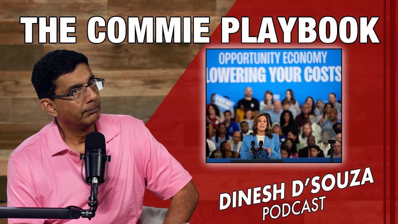 THE COMMIE PLAYBOOK Dinesh D’Souza Podcast Ep899