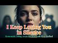 Romantic Song 2026 Emotional Love | “I Keep Loving You in Silence” Sad Pop Ballad