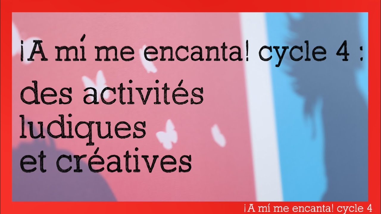[EP02] ¡A mí me encanta! Cycle 4 : des activités ludiques et créatives