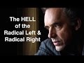Avoiding the HELL of the Radical Left & Radical Right - Jordan Peterson