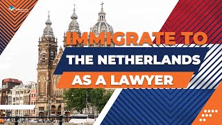 How to immigrate to the Netherlands as a lawyer?