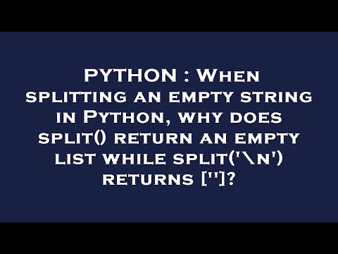 PYTHON : When splitting an empty string in Python, why does split() return an empty list while split