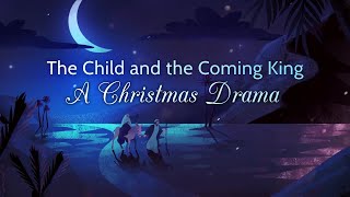The Child and the Coming King | A Christmas Drama | 12/13/25