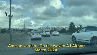 Amman - Jordan - On the way to Alia international Airport-  March 2024 -  إلى مطار علياء الدول