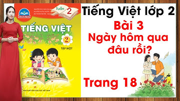 Tiếng Việt lớp 2 chân trời sáng tạo tuần 2 bài 3 |Ngày hôm qua đâu rồi