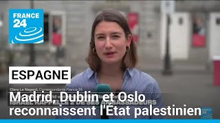 L'Espagne reconnait l'État palestinien avec la Norvège et L'Irlande • FRANCE 24