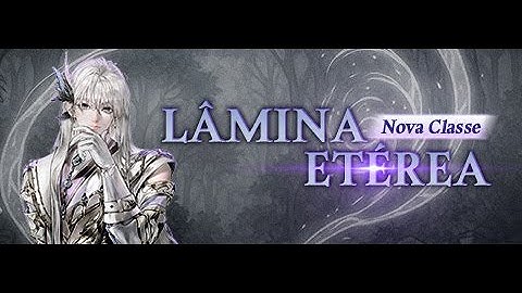 [Tree of Savior] Nova Classe：LÂMINA ETÉREA