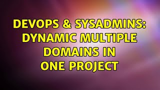Celebrity DevOps & SysAdmins: Dynamic multiple domains in one project Wealth