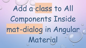 Add a class to All Components Inside mat-dialog in Angular Material