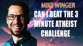 Can I Beat The 3 Minute Atheist Challenge - Mike Winger
