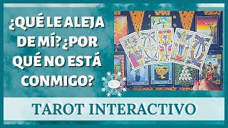 ¿Qué le ALEJA de mí? ¿Por qué NO está CONMIGO? - TAROT INTERACTIVO - AMOR PAREJAS