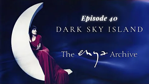 Enya " Dark Sky Island " - Episode 40 - The Enya Archive