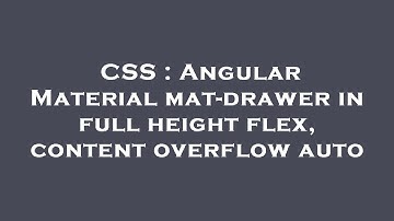 CSS : Angular Material mat-drawer in full height flex, content overflow auto