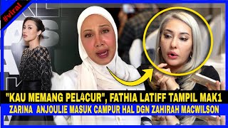 'Kau Memang PELĄCUR, Fathia Latif Tampil MAK1 Zarina Anjoulie Masuk Campur Hal Dgn ZAHIRAH MACWILSON