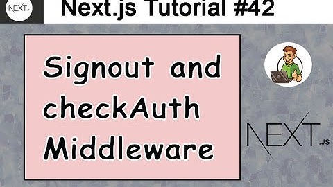 Signout and CheckAuth Middleware in Next.js