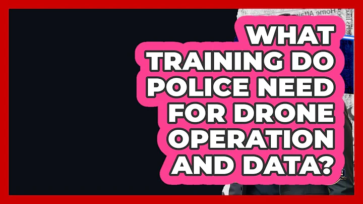 What Training Do Police Need For Drone Operation And Data? - Law Enforcement Insider